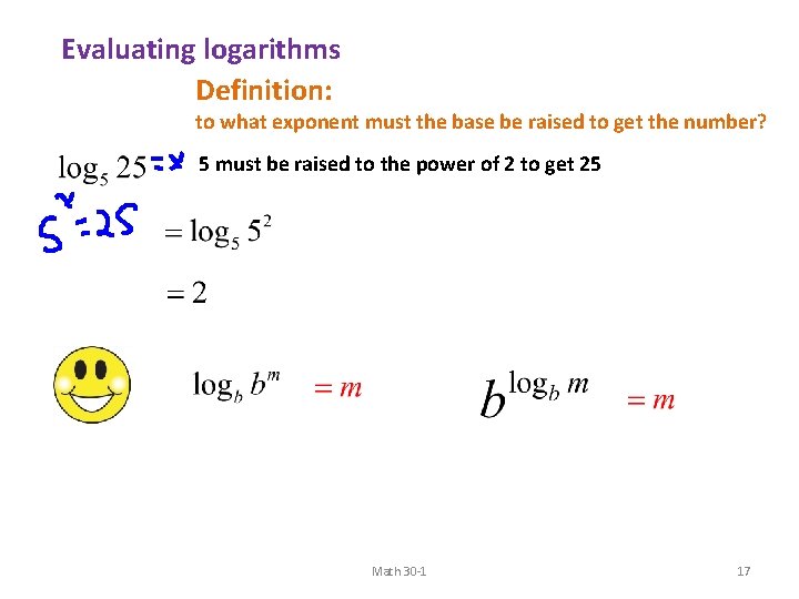 Evaluating logarithms Definition: to what exponent must the base be raised to get the Evaluating logarithms Definition: to what exponent must the base be raised to get the