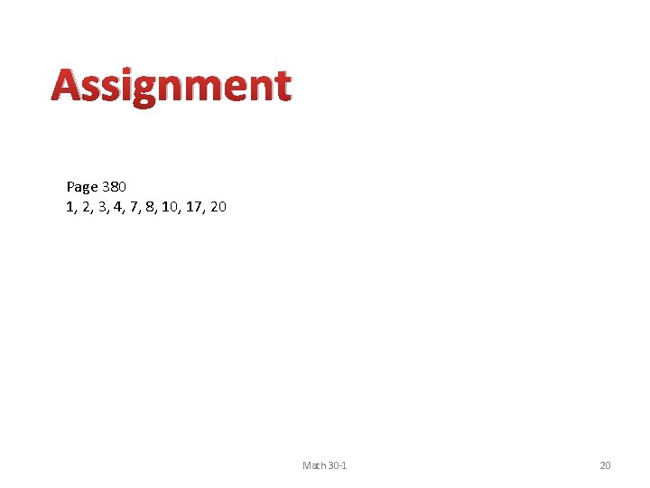 Assignment Page 380 1, 2, 3, 4, 7, 8, 10, 17, 20 Math 30 Assignment Page 380 1, 2, 3, 4, 7, 8, 10, 17, 20 Math 30