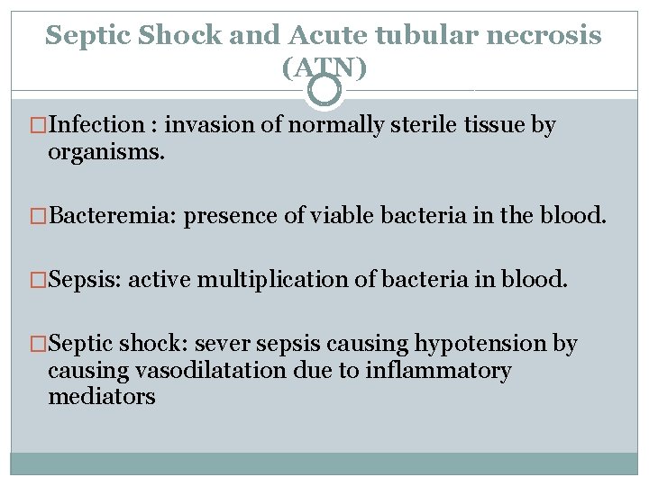 Septic Shock and Acute tubular necrosis (ATN) �Infection : invasion of normally sterile tissue