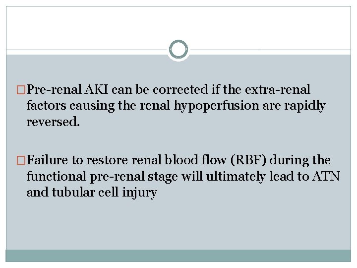 �Pre-renal AKI can be corrected if the extra-renal factors causing the renal hypoperfusion are