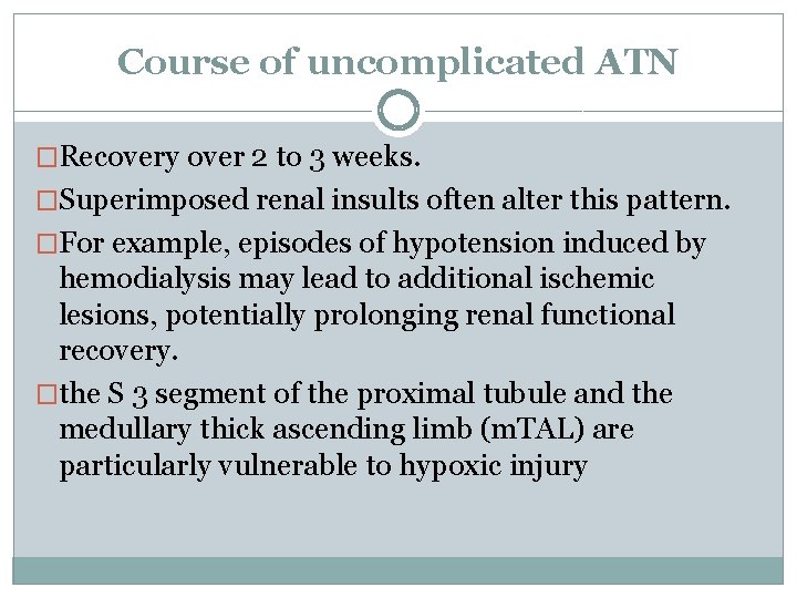 Course of uncomplicated ATN �Recovery over 2 to 3 weeks. �Superimposed renal insults often