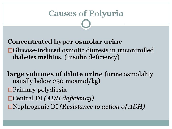 Causes of Polyuria Concentrated hyper osmolar urine �Glucose-induced osmotic diuresis in uncontrolled diabetes mellitus.