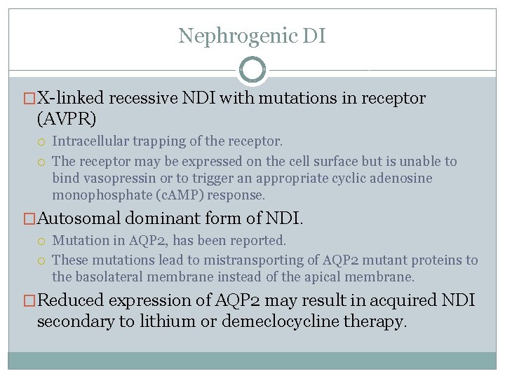 Nephrogenic DI �X-linked recessive NDI with mutations in receptor (AVPR) Intracellular trapping of the