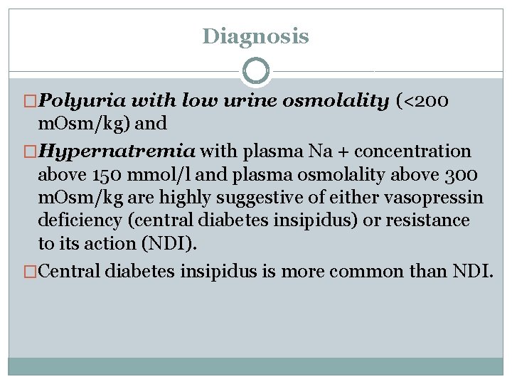 Diagnosis �Polyuria with low urine osmolality (<200 m. Osm/kg) and �Hypernatremia with plasma Na