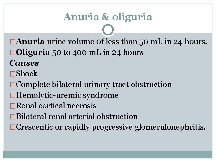 Anuria & oliguria �Anuria urine volume 0 f less than 50 m. L in
