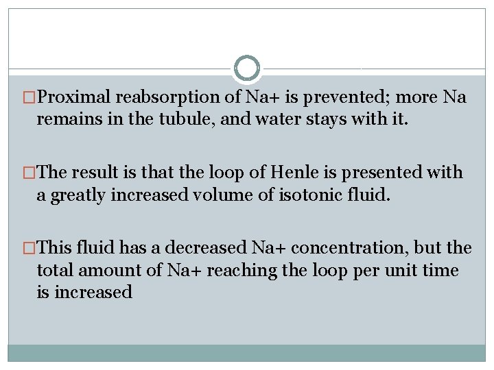 �Proximal reabsorption of Na+ is prevented; more Na remains in the tubule, and water