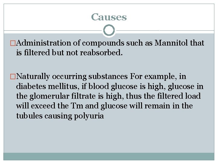 Causes �Administration of compounds such as Mannitol that is filtered but not reabsorbed. �Naturally