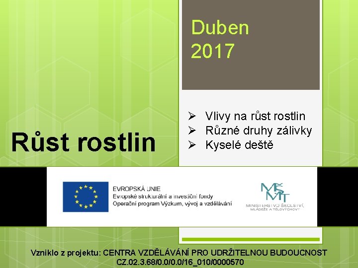 Duben 2017 Růst rostlin Ø Vlivy na růst rostlin Ø Různé druhy zálivky Ø