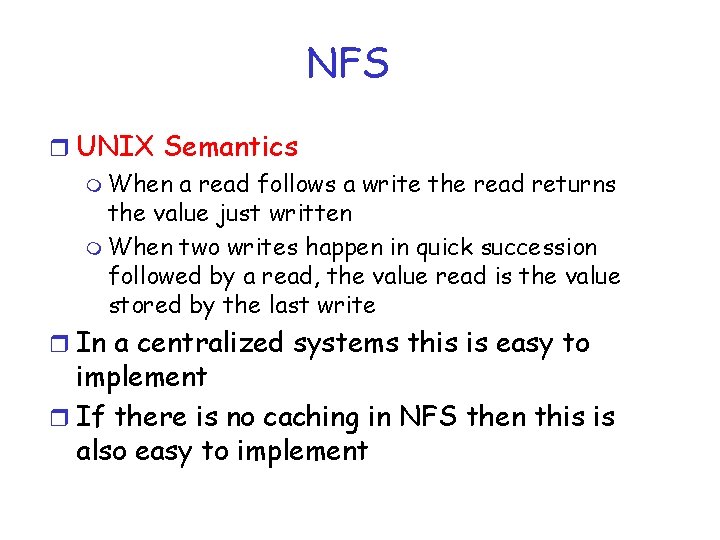NFS r UNIX Semantics m When a read follows a write the read returns