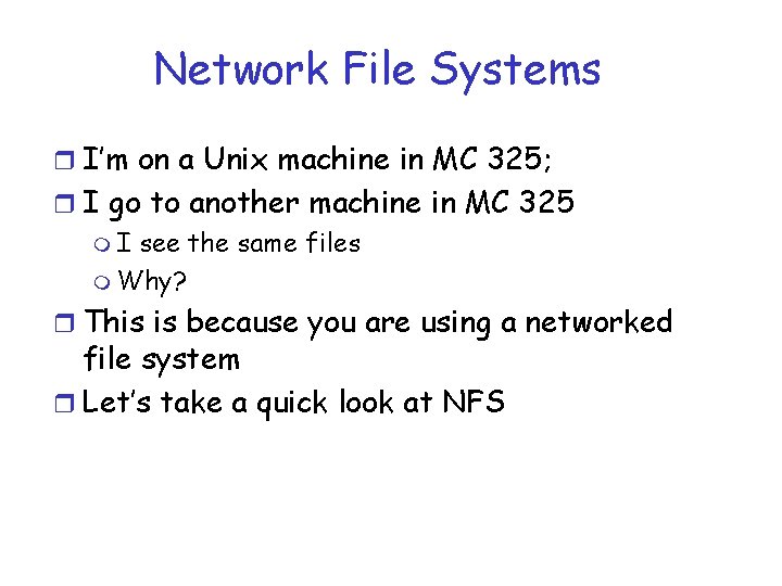 Network File Systems r I’m on a Unix machine in MC 325; r I