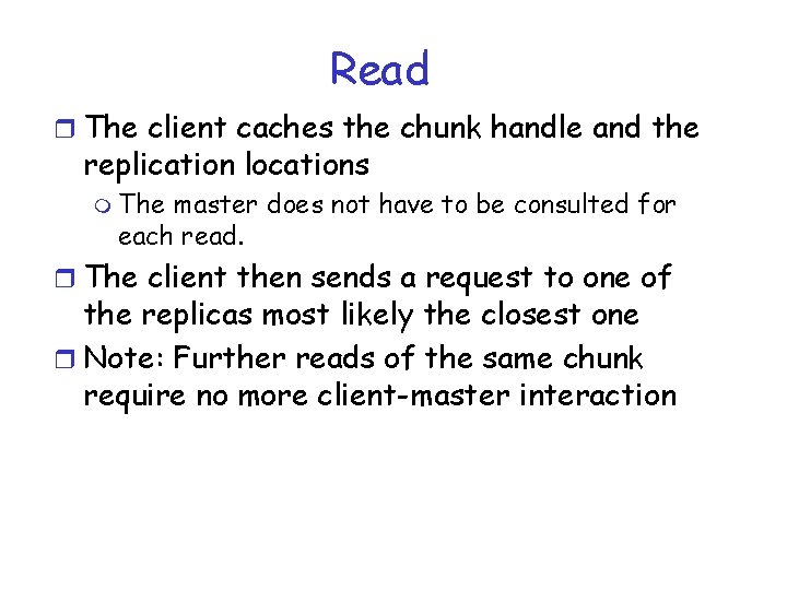 Read r The client caches the chunk handle and the replication locations m The