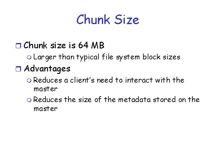 Chunk Size r Chunk size is 64 MB m Larger than typical file system