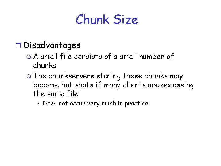 Chunk Size r Disadvantages m A small file consists of a small number of