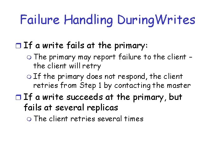 Failure Handling During. Writes r If a write fails at the primary: m The