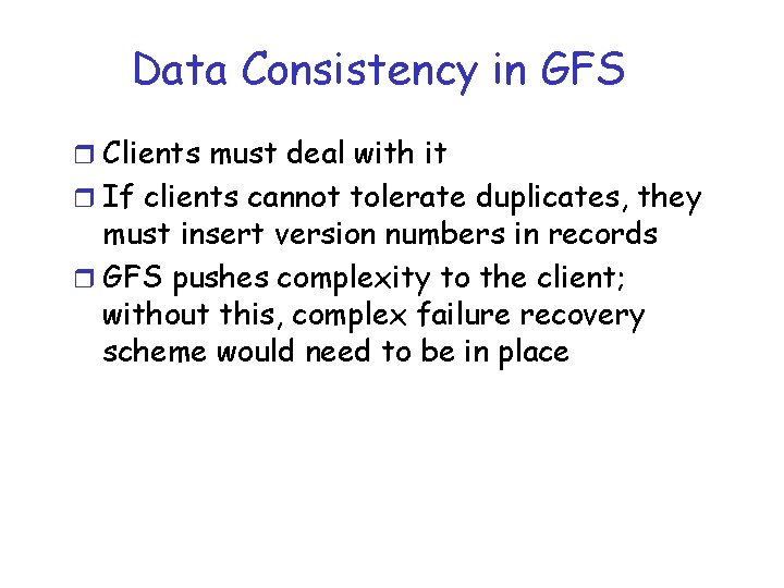 Data Consistency in GFS r Clients must deal with it r If clients cannot