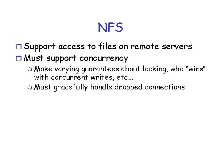NFS r Support access to files on remote servers r Must support concurrency m