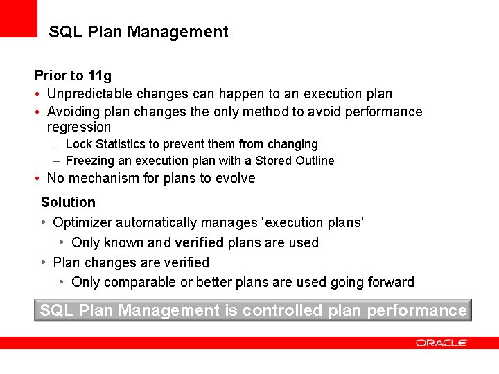 SQL Plan Management Prior to 11 g • Unpredictable changes can happen to an