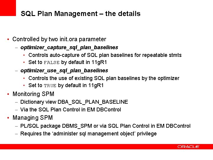 SQL Plan Management – the details • Controlled by two init. ora parameter –