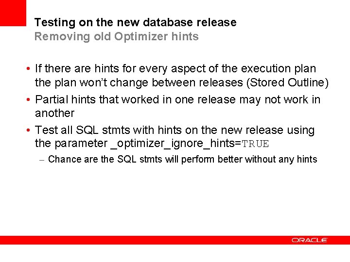 Testing on the new database release Removing old Optimizer hints • If there are