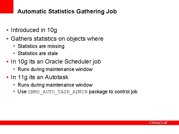 Automatic Statistics Gathering Job • Introduced in 10 g • Gathers statistics on objects