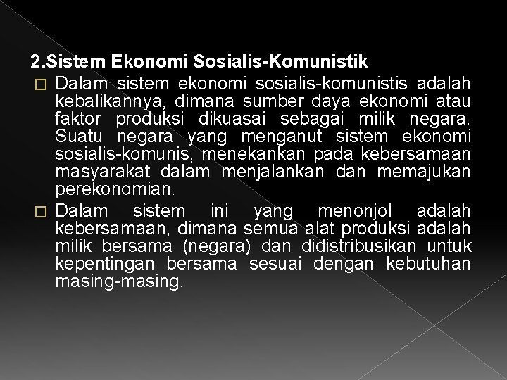 2. Sistem Ekonomi Sosialis-Komunistik � Dalam sistem ekonomi sosialis-komunistis adalah kebalikannya, dimana sumber daya