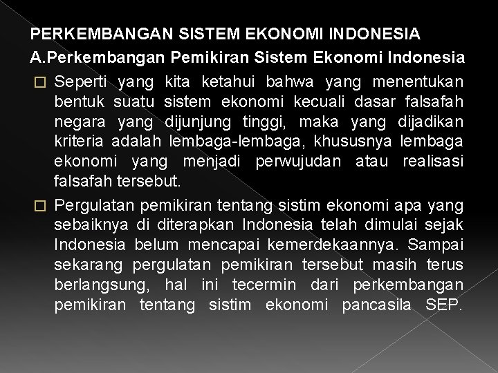 PERKEMBANGAN SISTEM EKONOMI INDONESIA A. Perkembangan Pemikiran Sistem Ekonomi Indonesia � Seperti yang kita