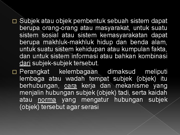 Subjek atau objek pembentuk sebuah sistem dapat berupa orang-orang atau masyarakat, untuk suatu sistem