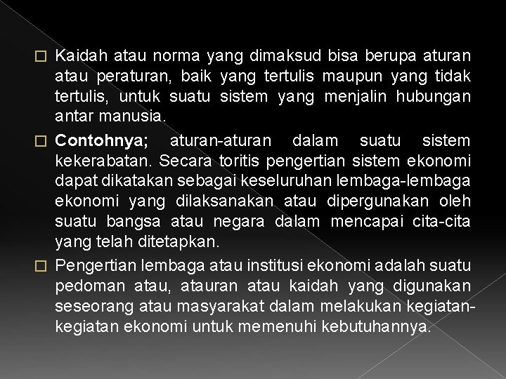 Kaidah atau norma yang dimaksud bisa berupa aturan atau peraturan, baik yang tertulis maupun