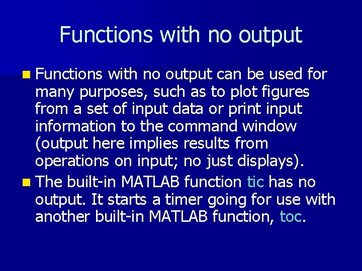 Functions with no output n Functions with no output can be used for many