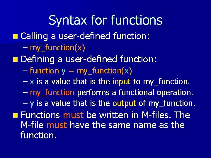 Syntax for functions n Calling a user-defined function: – my_function(x) n Defining a user-defined