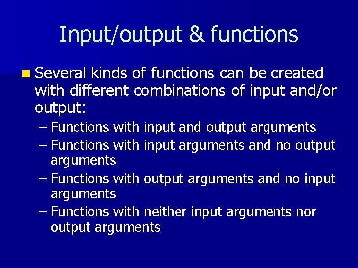 Input/output & functions n Several kinds of functions can be created with different combinations
