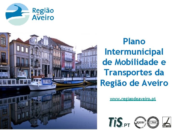 Plano Intermunicipal de Mobilidade e Transportes da Região de Aveiro www. regiaodeaveiro. pt PIMT