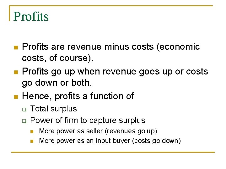 Profits n n n Profits are revenue minus costs (economic costs, of course). Profits