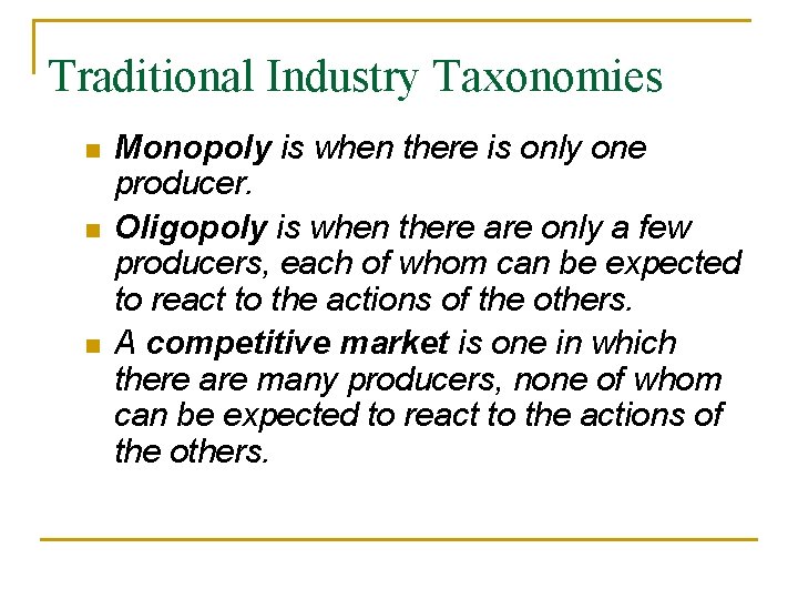 Traditional Industry Taxonomies n n n Monopoly is when there is only one producer.