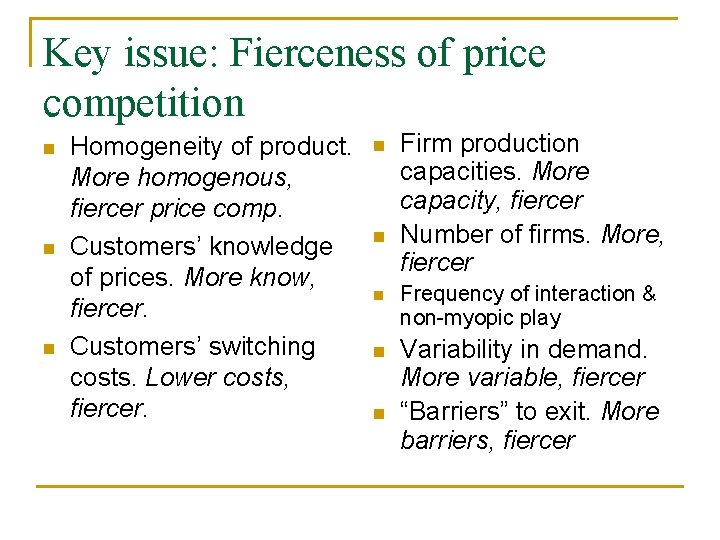 Key issue: Fierceness of price competition n Homogeneity of product. More homogenous, fiercer price