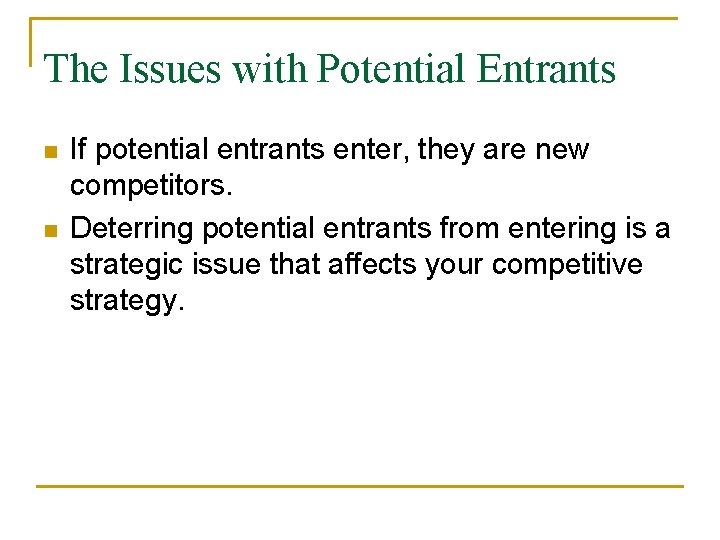 The Issues with Potential Entrants n n If potential entrants enter, they are new