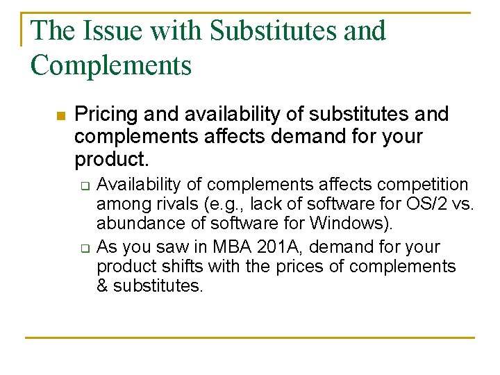 The Issue with Substitutes and Complements n Pricing and availability of substitutes and complements