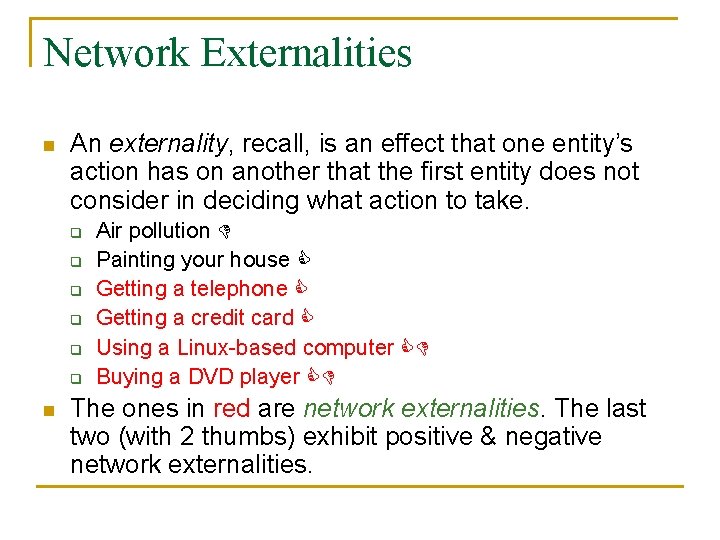 Network Externalities n An externality, recall, is an effect that one entity’s action has