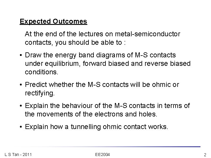 Expected Outcomes At the end of the lectures on metal-semiconductor contacts, you should be