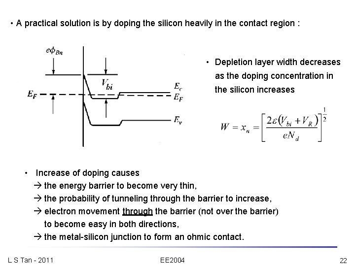  • A practical solution is by doping the silicon heavily in the contact