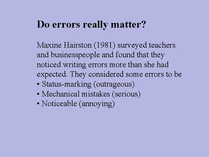Do errors really matter? Maxine Hairston (1981) surveyed teachers and businesspeople and found that