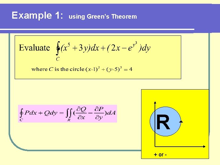 Example 1: using Green’s Theorem R + or - 
