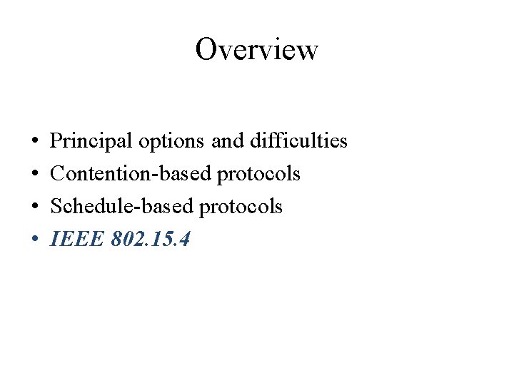 Overview • • Principal options and difficulties Contention-based protocols Schedule-based protocols IEEE 802. 15. Overview • • Principal options and difficulties Contention-based protocols Schedule-based protocols IEEE 802. 15.