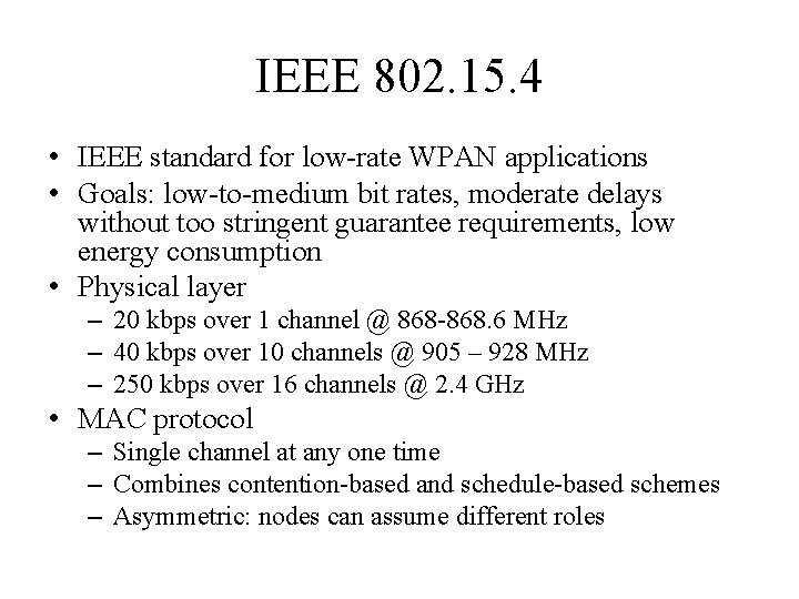 IEEE 802. 15. 4 • IEEE standard for low-rate WPAN applications • Goals: low-to-medium IEEE 802. 15. 4 • IEEE standard for low-rate WPAN applications • Goals: low-to-medium