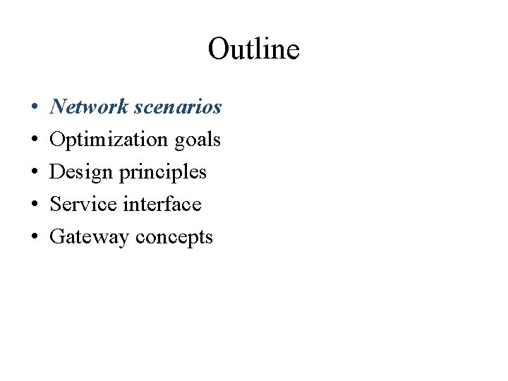 Outline • • • Network scenarios Optimization goals Design principles Service interface Gateway concepts Outline • • • Network scenarios Optimization goals Design principles Service interface Gateway concepts