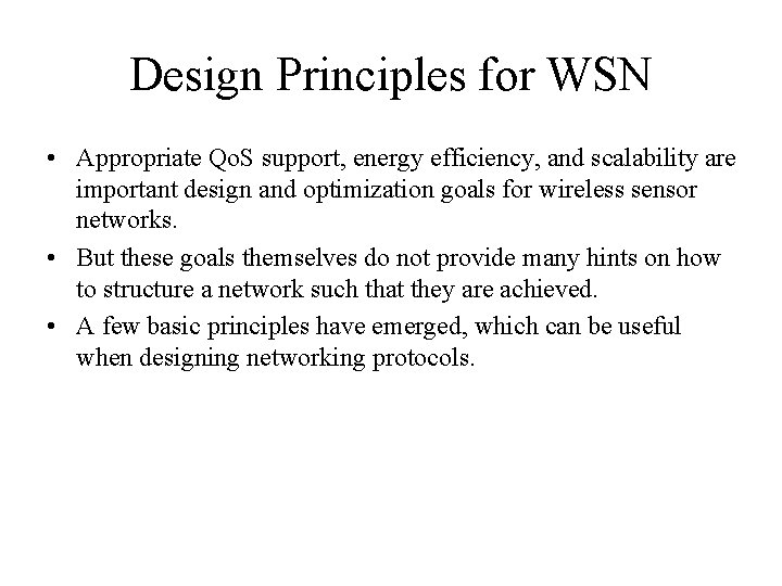 Design Principles for WSN • Appropriate Qo. S support, energy efficiency, and scalability are Design Principles for WSN • Appropriate Qo. S support, energy efficiency, and scalability are