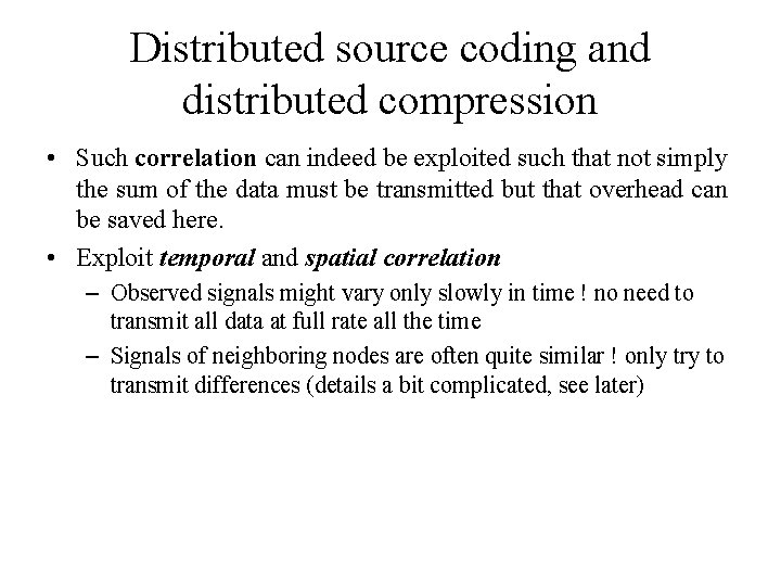 Distributed source coding and distributed compression • Such correlation can indeed be exploited such Distributed source coding and distributed compression • Such correlation can indeed be exploited such