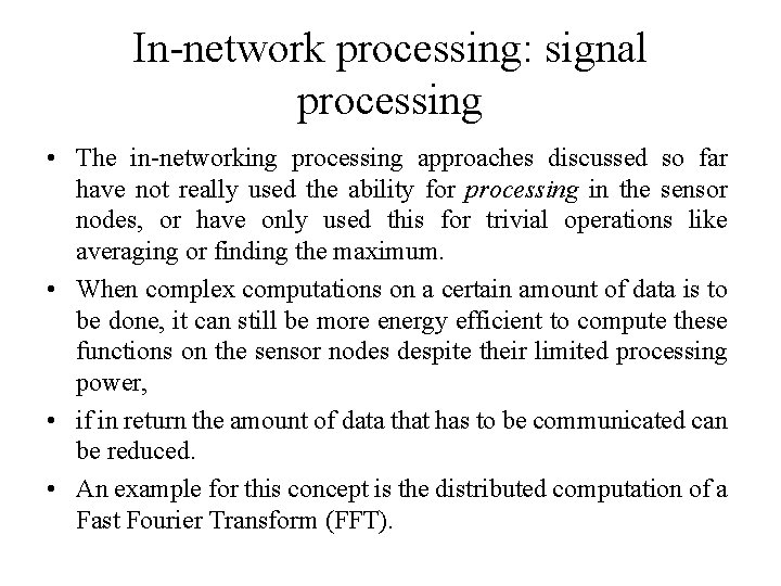 In-network processing: signal processing • The in-networking processing approaches discussed so far have not In-network processing: signal processing • The in-networking processing approaches discussed so far have not