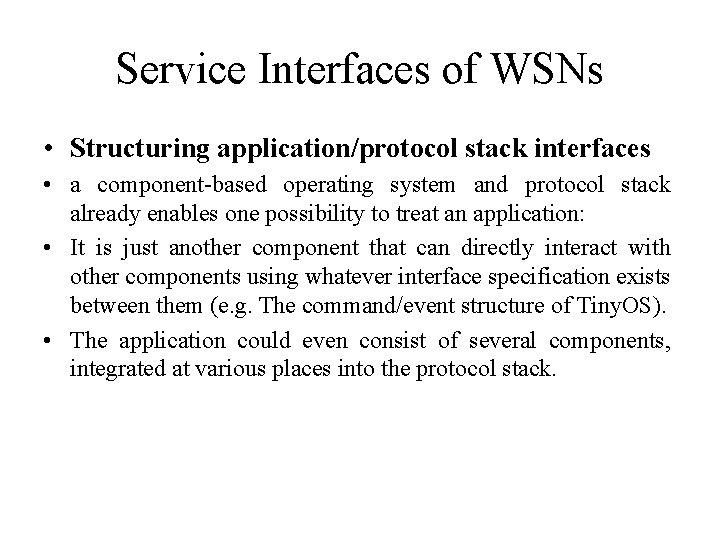 Service Interfaces of WSNs • Structuring application/protocol stack interfaces • a component-based operating system Service Interfaces of WSNs • Structuring application/protocol stack interfaces • a component-based operating system