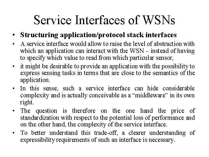Service Interfaces of WSNs • Structuring application/protocol stack interfaces • A service interface would Service Interfaces of WSNs • Structuring application/protocol stack interfaces • A service interface would